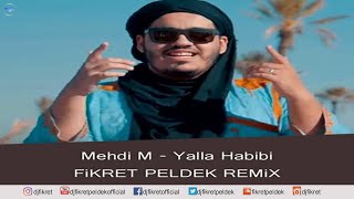 Mehdi M  Yalla Habibi Fikret Peldek Remix [upl. by Aria]