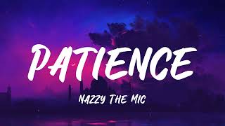 Nazzy The Mic  Patience Lyrics [upl. by Fougere]