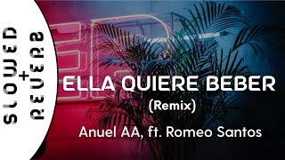 Anuel AA  Ella Quiere Beber Remix s l o w e d  r e v e r b ft Romeo Santos [upl. by Narad482]