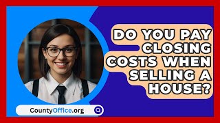 Do You Pay Closing Costs When Selling a House  CountyOfficeorg [upl. by Retse767]