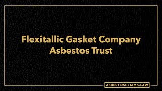 Asbestos Trusts Flexitallic Gasket Company Asbestos Trust [upl. by Ilahsiav]