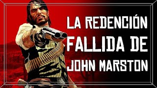 La Redención Fallida de John Marston  Analisis de Personaje [upl. by Nynnahs]