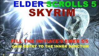 ELDER SCROLLS 5 SKYRIM FILL THE INITIATES EWER 5 5 GAIN ENTRY TO THE INNER SANCTUM [upl. by Nivak]