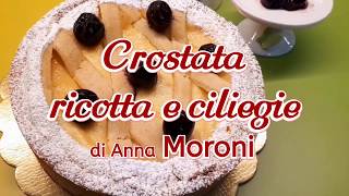 Crostata di ricotta e ciliegie visciole di Anna Moroni ricetta [upl. by Corie]