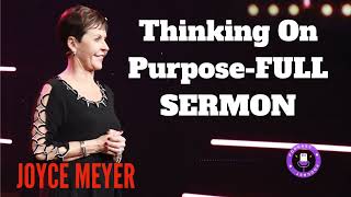 Thinking On PurposeFULL SERMON  Joyce Meyer [upl. by Aytac]