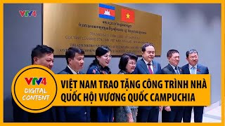 Việt Nam trao tặng công trình Nhà Quốc hội Vương quốc Campuchia  VTV4 [upl. by Giannini]