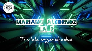 Mariano Albornoz  Trulala enganchados [upl. by Alakam]