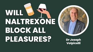 Will naltrexone block all pleasures Dr Joseph Volpicelli answers  Medication for alcoholism [upl. by Loralie370]