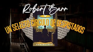 UN SELECTO CÍRCULO DE DESPISTADOS Detective Eugène Valmont de Robert Barr Audiolibro subs [upl. by Hanahsuar76]