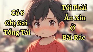 Tôi vẫn phải ăn xin ở bãi rác dù có 8 chị gái tổng tài  Ngáo làm truyện [upl. by Glory212]