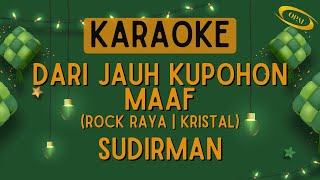 Kristal  Dari Jauh Kupohon Maaf Sudirman Karaoke [upl. by Llenwahs]