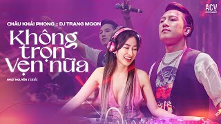 KHÔNG TRỌN VẸN NỮA REMIX  Châu Khải Phong x Dj Trang Moon ft Nhật Nguyễn  Kiếp Này Cho Anh Xin Lỗi [upl. by Kcirnek]