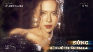 HÀ NHI  ĐỪNG KÉO ĐÔI CHÂN EM LẠI x HUỲNH VĂN x DRUM7  Official Visualizer [upl. by Adnorrahs180]