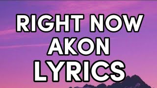 RIGHT NOW  AKON LYRICS SONGS [upl. by Morgun]