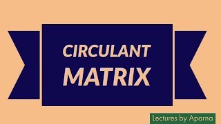 CIRCULANT MATRIX  TYPES OF MATRICES  VERY EASY [upl. by Letreece]