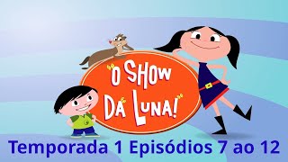 O Show da Luna Temporada 1 episódios 7 ao 12 [upl. by Leodora]