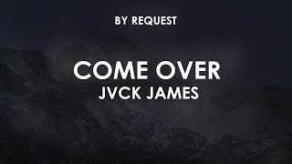 Come Over  JVCK JAMES [upl. by Niwred107]