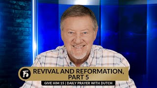 Revival and Reformation Part 5  Give Him 15 Daily Prayer with Dutch  February 7 2024 [upl. by Artenra350]