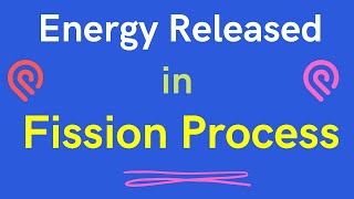 Energy Released in Fission Process [upl. by Attennot]