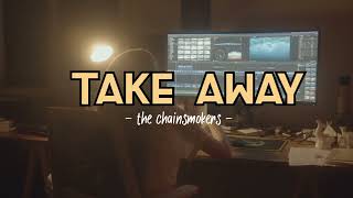 Take Away  The Chainsmokers  Remix [upl. by Micheline]