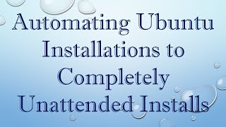 Automating Ubuntu Installations to Completely Unattended Installs [upl. by Sawtelle]