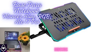 2024 UNBOXING Base Para Notebook Mancer Aloy RGB Ate 17 Pol [upl. by Gaskins289]