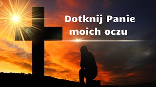 Dotknij Panie Moich Oczu  Piękna Piosenka Religijna [upl. by Alle]