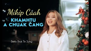 ChristmasHla  MIKIP CAAH KHAMHTU A CHUAK CANG  Betty Biak Tin Sung [upl. by Schwarz]