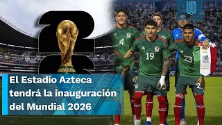 El Estadio Azteca albergará la inauguración del Mundial 2026 será la tercera vez en su historia [upl. by Mariano]