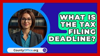 What Is The Tax Filing Deadline  CountyOfficeorg [upl. by Kolk682]