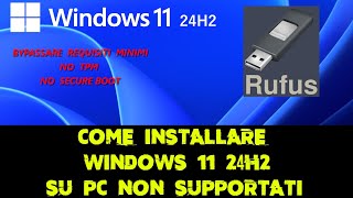 Come installare Windows 11 24H2 su PC non supportati con Rufus [upl. by Annawek]