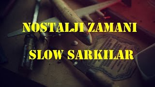 NOSTALJİK SLOW ŞARKILAR  NOSTALJİ ZAMANI [upl. by Ailhat649]