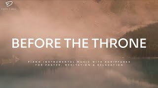 Before The Throne Christian Piano  Soaking Worship amp Prayer Music [upl. by Eloci]