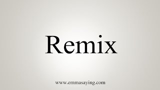 How To Say Remix [upl. by Aneelad]