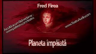 Fred Firea  Planeta impaiata 1997 teatruradiofonic teatruaudio teatru teatruonline [upl. by Ansel]