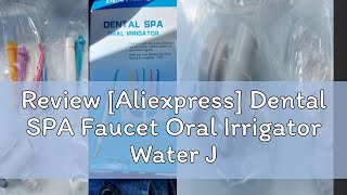 Review Aliexpress Dental SPA Faucet Oral Irrigator Water Jet Toothbrush Floss Dental Flosser Oral [upl. by Nnylyma]