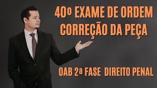 Correção da Peça e Questões da 2 Fase do 40º exame de Ordem  Direito Penal [upl. by Gaylord807]