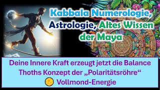 Deine Innere Kraft erzeugt jetzt die Balance Thoths Konzept der „Polaritätsröhre“ 🌕 Vollmondenergie [upl. by Ohl]