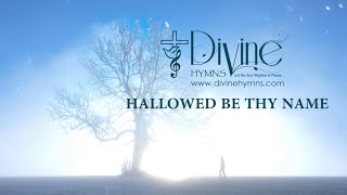 Hallowed Be Thy Name Song Lyrics  Divine Hymns Prime [upl. by Morita324]