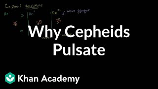 Why cepheids pulsate  Stars black holes and galaxies  Cosmology amp Astronomy  Khan Academy [upl. by Yahs]