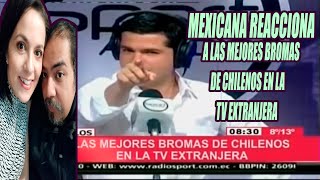 MEXICANA REACCIONA A LAS MEJORES BROMAS DE CHILENOS EN LA TV EXTRANJERA [upl. by Ilram]