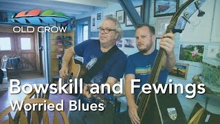 Bowskill and Fewings  Worried Blues Old Crow Magazine [upl. by Dnesnwot]