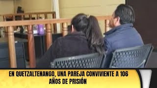 En Quetzaltenango una pareja conviviente a 106 años de prisión [upl. by Pendleton218]