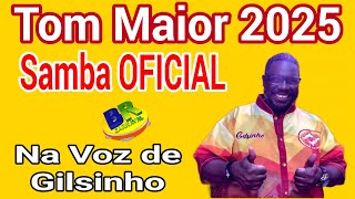 Tom Maior 2025 Samba OFICIAL Na Voz de GILSINHO REEDIÇÃO 2009 Com Letra Simultânea [upl. by Anallise]