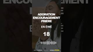 ADORATION ENCOURAGEMENT ET PRIÈRE  Numéro 18 [upl. by Yatnuhs]