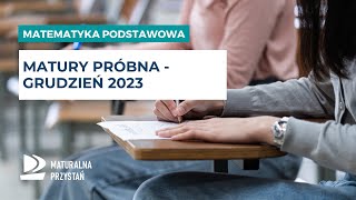 Omówienie zadań z matury próbnej  GRUDZIEŃ 2023 matematyka podstawowa [upl. by Leslee]