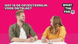 Wat is de opzegtermijn voor ontslag  What the FAQ 17 [upl. by Gehlbach]