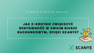 Edyta Hałycz  Jak 2krotnie zwiększyła rentowność w swoim biurze rachunkowym dzięki Scanye [upl. by Norihs180]