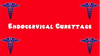 Pronounce Medical Words ― Endocervical Curettage [upl. by Assiram]