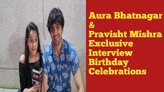 Pravisht Mishra and Aura Bhatnagar Full Exclusive Interview At Aura 12th Grand Birthday Celebrations [upl. by Uahc672]